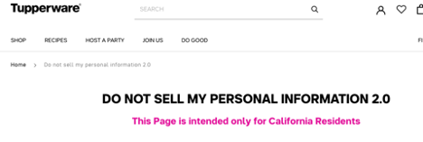 Screenshot of a the Tupperware website. The header reads “DO NOT SELL MY PERSONAL INFORMATION 2.0, beneath, “This Page is intended only for California Residents” in hot pink. The image is a demonstration of how a corporation treats non-Californian residents.